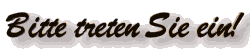 Bitte treten Sie ein!